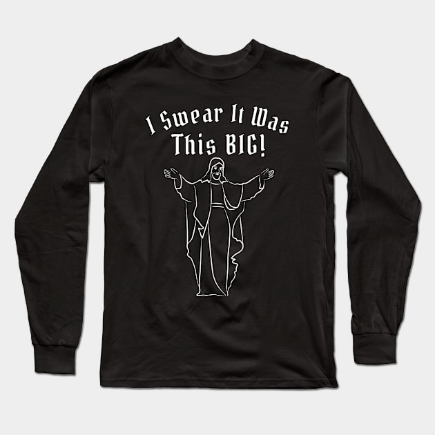 I Swear It Was THIS BIG! Long Sleeve T-Shirt by TJWDraws